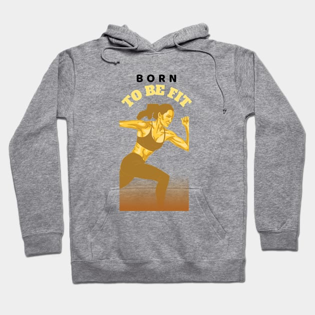 Born To Be Fit Hoodie by JC's Fitness Co.